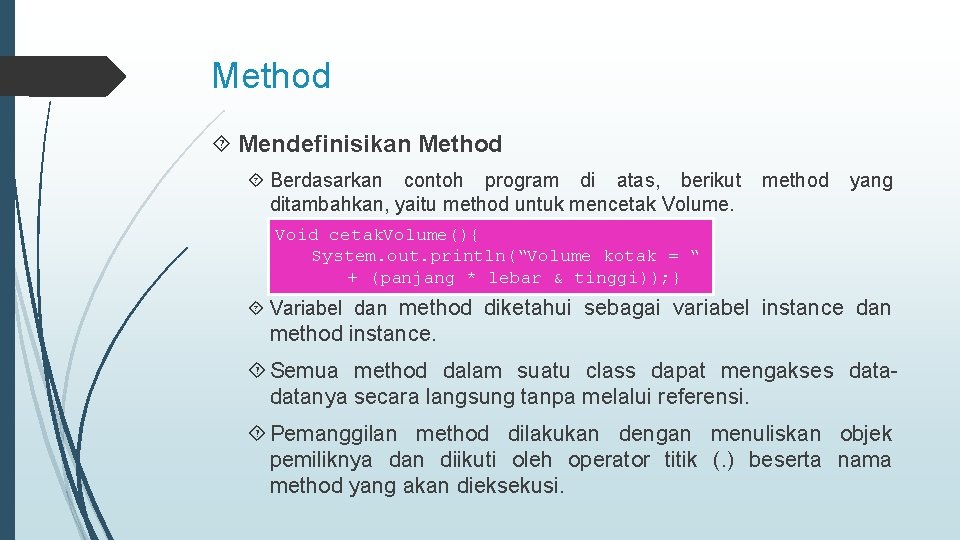 Method Mendefinisikan Method Berdasarkan contoh program di atas, berikut ditambahkan, yaitu method untuk mencetak