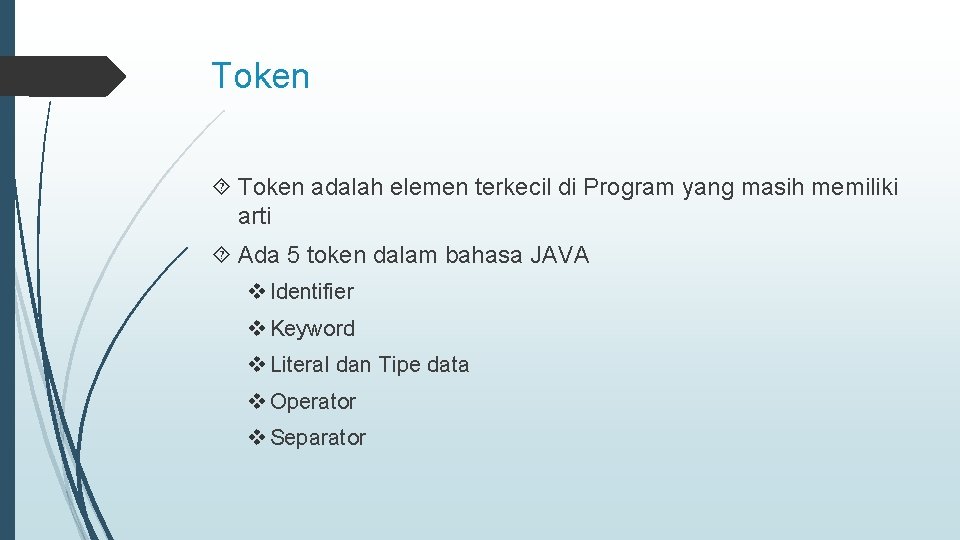 Token adalah elemen terkecil di Program yang masih memiliki arti Ada 5 token dalam