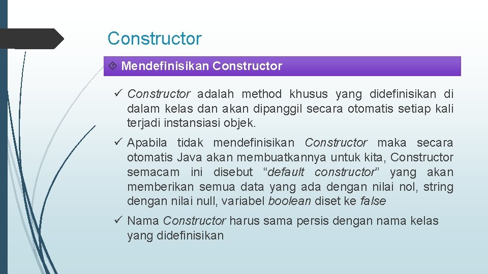 Constructor Mendefinisikan Constructor ü Constructor adalah method khusus yang didefinisikan di dalam kelas dan