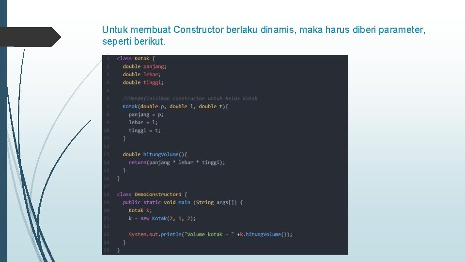 Untuk membuat Constructor berlaku dinamis, maka harus diberi parameter, seperti berikut. 