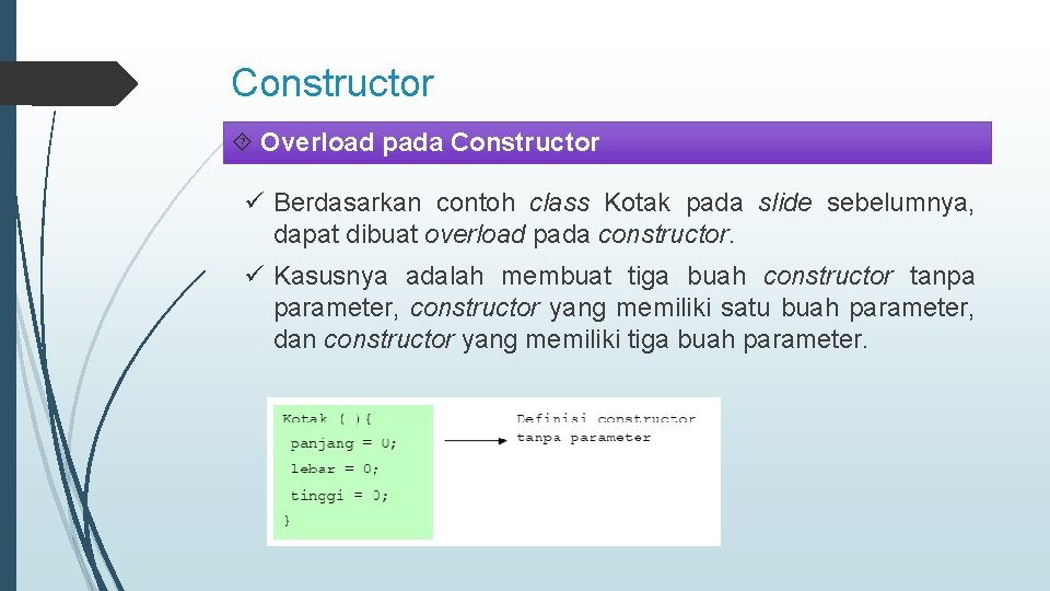 Constructor Overload pada Constructor ü Berdasarkan contoh class Kotak pada slide sebelumnya, dapat dibuat