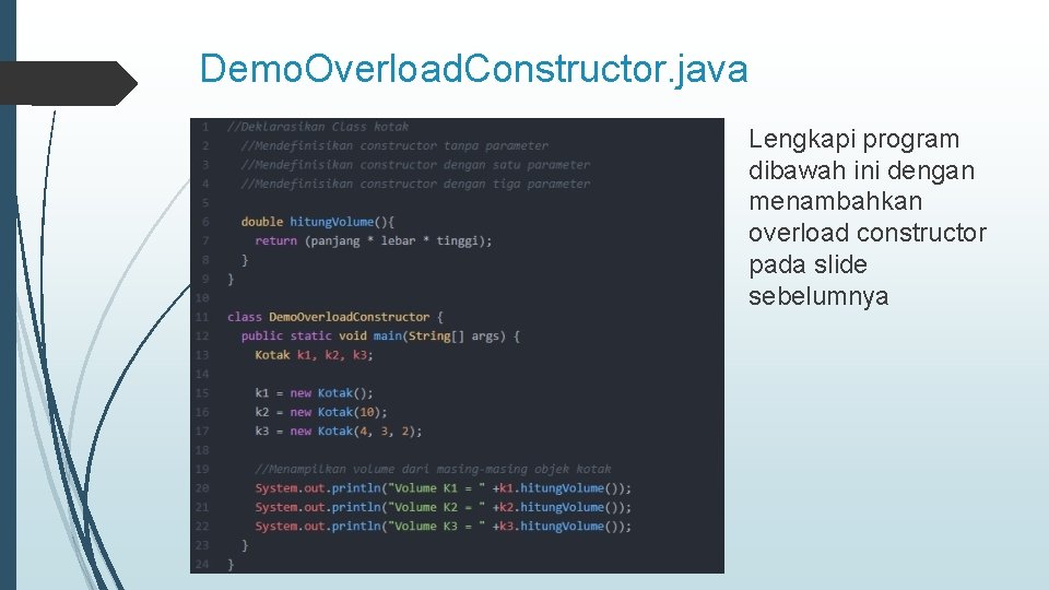 Demo. Overload. Constructor. java Lengkapi program dibawah ini dengan menambahkan overload constructor pada slide