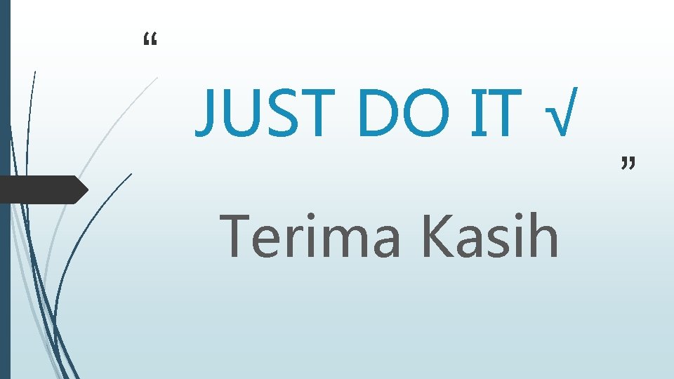 “ JUST DO IT √ Terima Kasih ” 