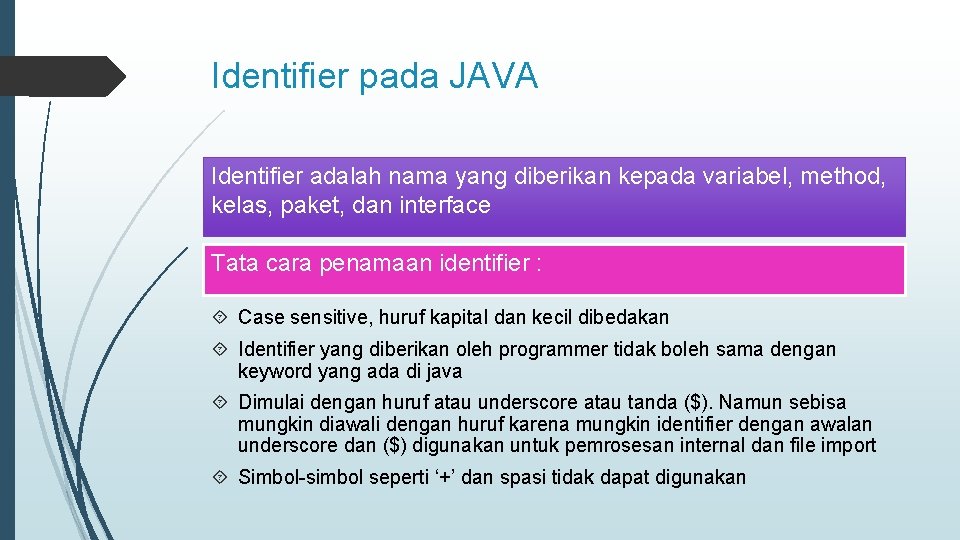 Identifier pada JAVA Identifier adalah nama yang diberikan kepada variabel, method, kelas, paket, dan