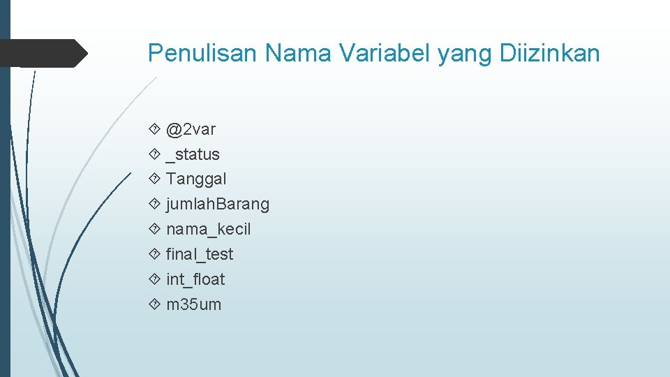 Penulisan Nama Variabel yang Diizinkan @2 var _status Tanggal jumlah. Barang nama_kecil final_test int_float