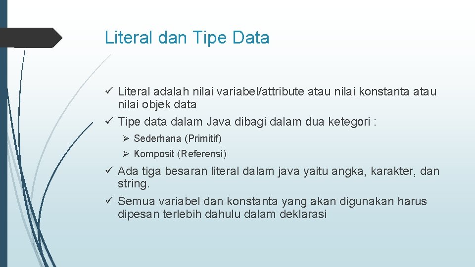 Literal dan Tipe Data ü Literal adalah nilai variabel/attribute atau nilai konstanta atau nilai