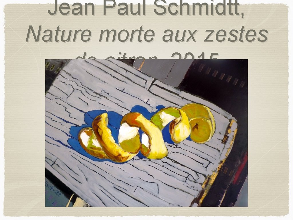 Jean Paul Schmidtt, Nature morte aux zestes de citron, 2015 