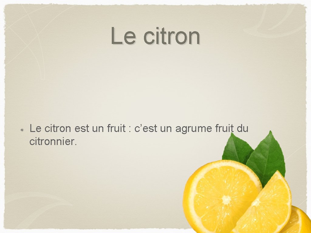 Le citron est un fruit : c’est un agrume fruit du citronnier. 