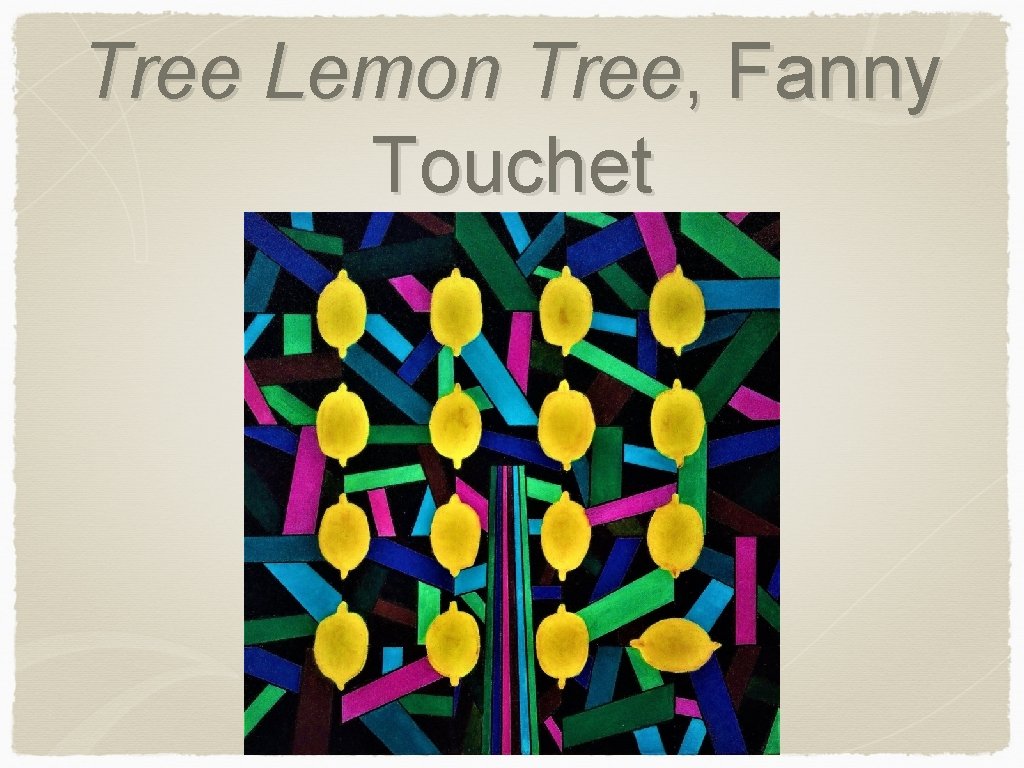 Tree Lemon Tree, Fanny Touchet 