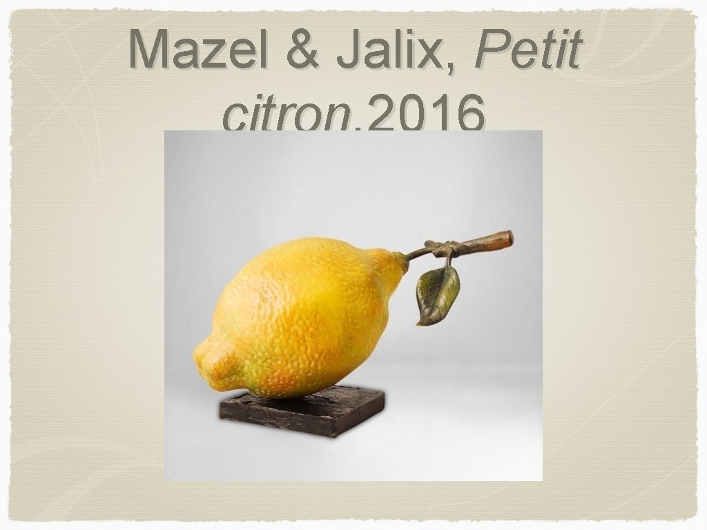 Mazel & Jalix, Petit citron, 2016 