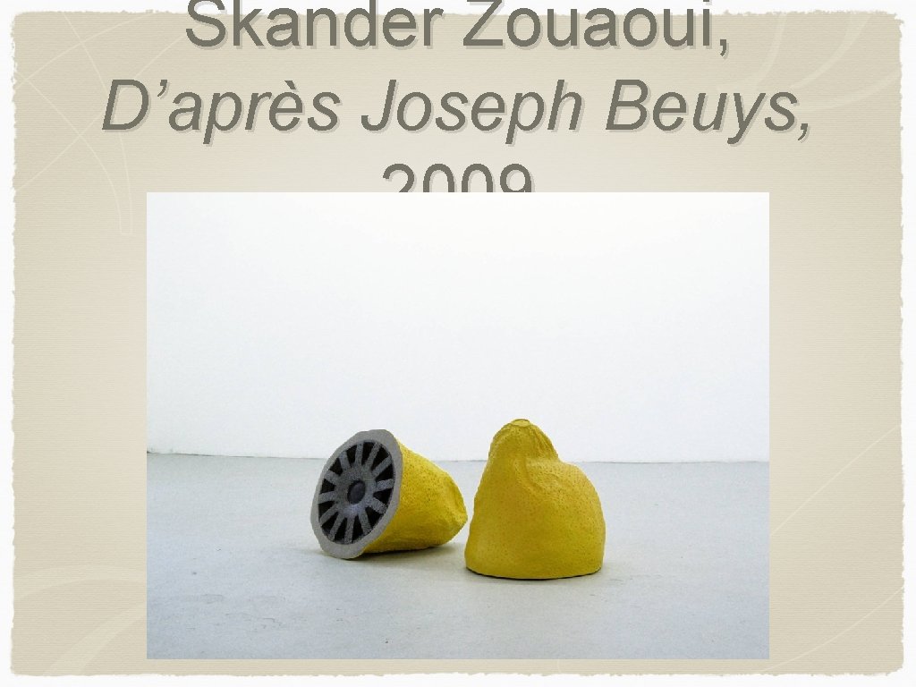 Skander Zouaoui, D’après Joseph Beuys, 2009 