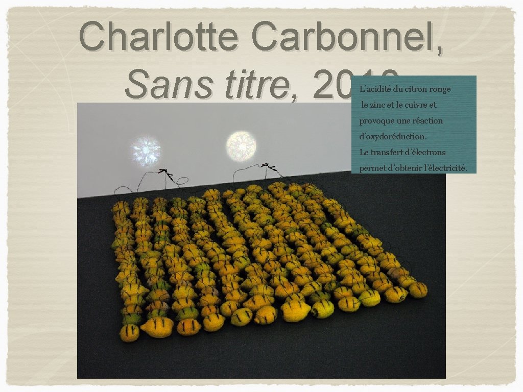 Charlotte Carbonnel, Sans titre, 2018 L’acidité du citron ronge le zinc et le cuivre