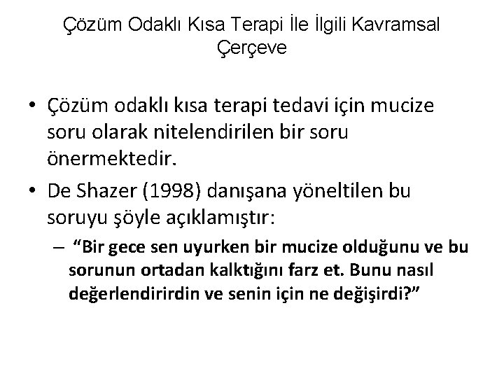 Çözüm Odaklı Kısa Terapi İle İlgili Kavramsal Çerçeve • Çözüm odaklı kısa terapi tedavi