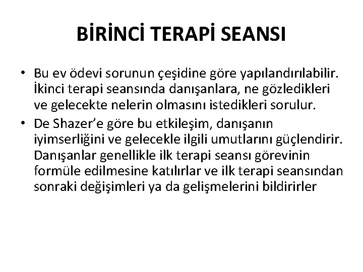 BİRİNCİ TERAPİ SEANSI • Bu ev ödevi sorunun çeşidine göre yapılandırılabilir. İkinci terapi seansında