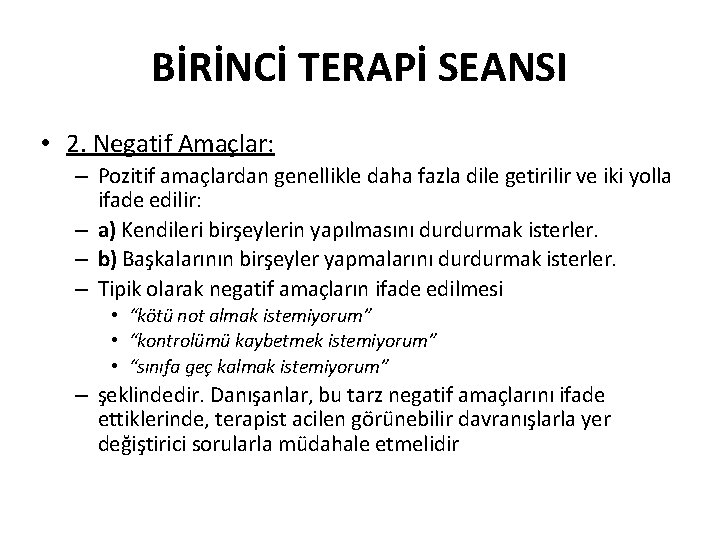 BİRİNCİ TERAPİ SEANSI • 2. Negatif Amaçlar: – Pozitif amaçlardan genellikle daha fazla dile