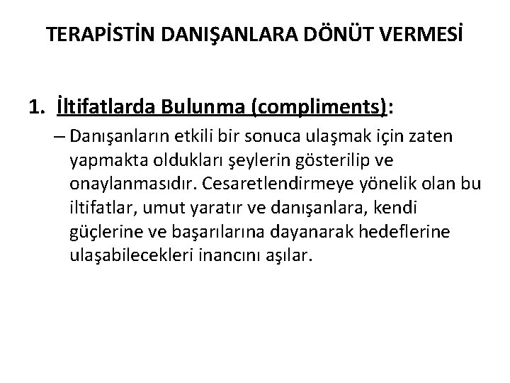 TERAPİSTİN DANIŞANLARA DÖNÜT VERMESİ 1. İltifatlarda Bulunma (compliments): – Danışanların etkili bir sonuca ulaşmak