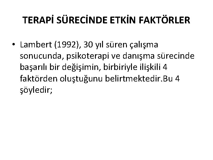 TERAPİ SÜRECİNDE ETKİN FAKTÖRLER • Lambert (1992), 30 yıl süren çalışma sonucunda, psikoterapi ve