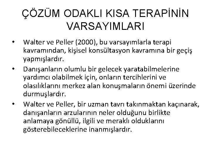 ÇÖZÜM ODAKLI KISA TERAPİNİN VARSAYIMLARI • • • Walter ve Peller (2000), bu varsayımlarla