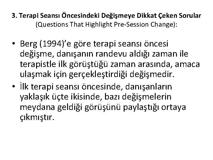 3. Terapi Seansı Öncesindeki Değişmeye Dikkat Çeken Sorular (Questions That Highlight Pre-Session Change): •