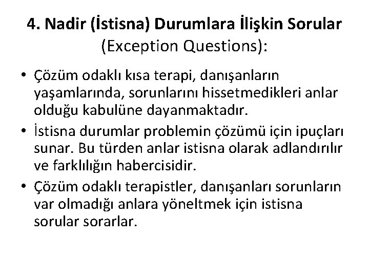 4. Nadir (İstisna) Durumlara İlişkin Sorular (Exception Questions): • Çözüm odaklı kısa terapi, danışanların