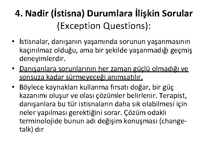 4. Nadir (İstisna) Durumlara İlişkin Sorular (Exception Questions): • İstisnalar, danışanın yaşamında sorunun yaşanmasının