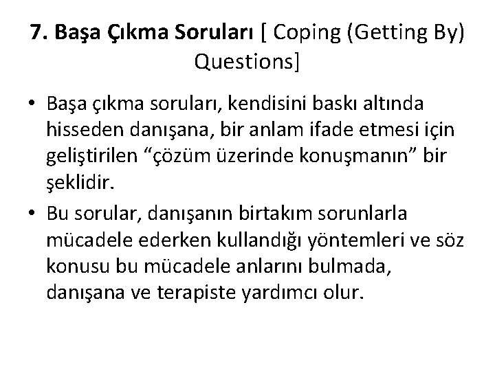 7. Başa Çıkma Soruları [ Coping (Getting By) Questions] • Başa çıkma soruları, kendisini