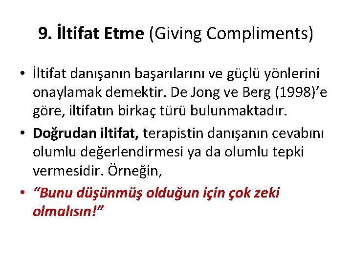 9. İltifat Etme (Giving Compliments) • İltifat danışanın başarılarını ve güçlü yönlerini onaylamak demektir.