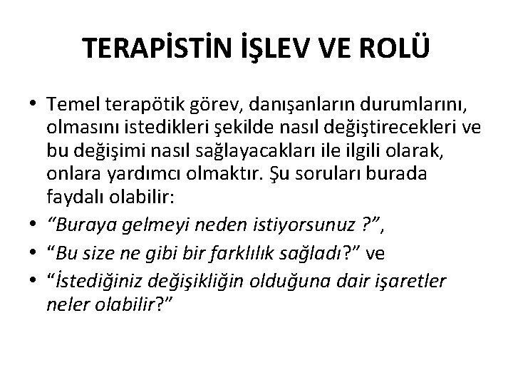 TERAPİSTİN İŞLEV VE ROLÜ • Temel terapötik görev, danışanların durumlarını, olmasını istedikleri şekilde nasıl