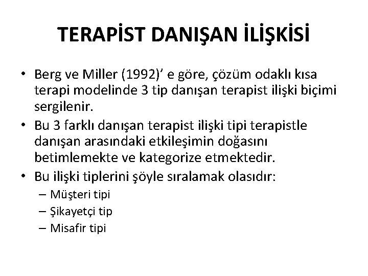 TERAPİST DANIŞAN İLİŞKİSİ • Berg ve Miller (1992)’ e göre, çözüm odaklı kısa terapi