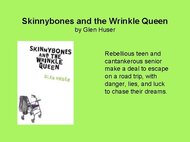 Skinnybones and the Wrinkle Queen by Glen Huser Rebellious teen and cantankerous senior make