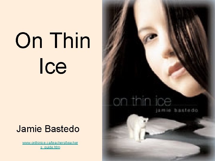 On Thin Ice Jamie Bastedo www. onthinice. ca/teachers/teacher s_guide. htm 
