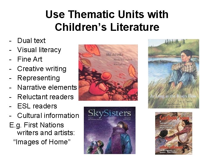 Use Thematic Units with Children’s Literature - Dual text - Visual literacy - Fine