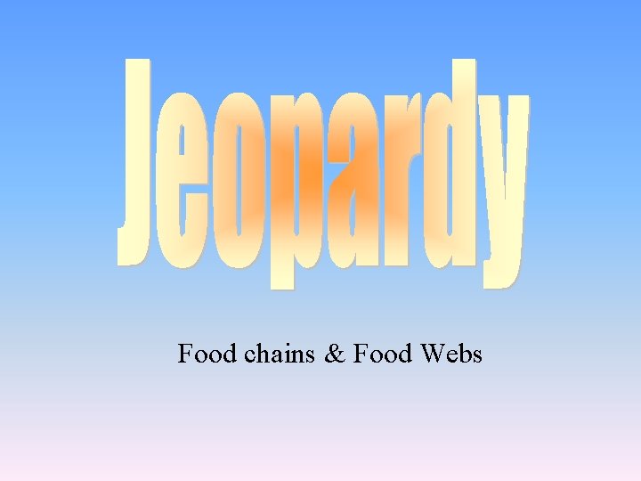 Food chains & Food Webs 