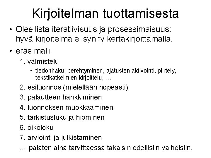 Kirjoitelman tuottamisesta • Oleellista iteratiivisuus ja prosessimaisuus: hyvä kirjoitelma ei synny kertakirjoittamalla. • eräs