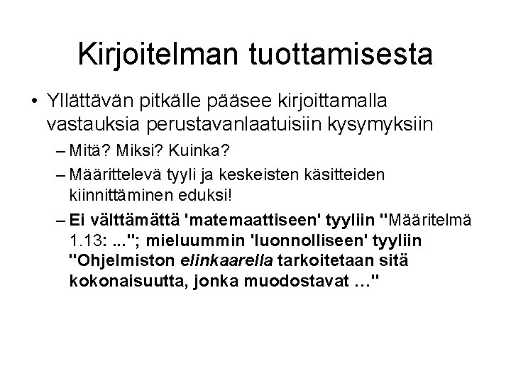 Kirjoitelman tuottamisesta • Yllättävän pitkälle pääsee kirjoittamalla vastauksia perustavanlaatuisiin kysymyksiin – Mitä? Miksi? Kuinka?