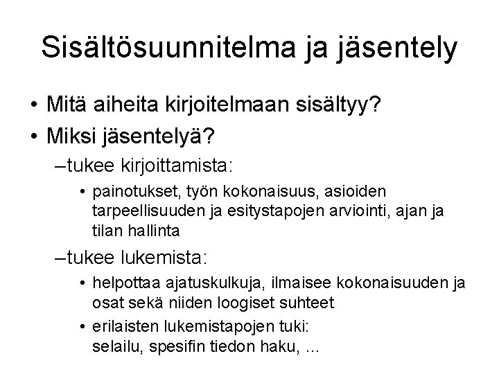 Sisältösuunnitelma ja jäsentely • Mitä aiheita kirjoitelmaan sisältyy? • Miksi jäsentelyä? – tukee kirjoittamista: