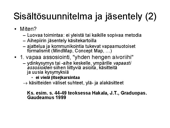 Sisältösuunnitelma ja jäsentely (2) • Miten? – Luovaa toimintaa: ei yleistä tai kaikille sopivaa