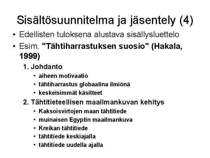 Sisältösuunnitelma ja jäsentely (4) • Edellisten tuloksena alustava sisällysluettelo • Esim. "Tähtiharrastuksen suosio" (Hakala,