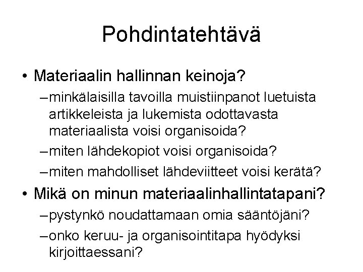 Pohdintatehtävä • Materiaalin hallinnan keinoja? – minkälaisilla tavoilla muistiinpanot luetuista artikkeleista ja lukemista odottavasta