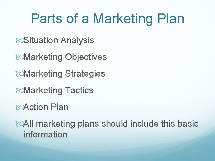 Parts of a Marketing Plan Situation Analysis Marketing Objectives Marketing Strategies Marketing Tactics Action