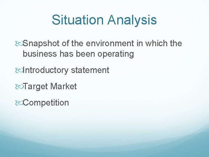 Situation Analysis Snapshot of the environment in which the business has been operating Introductory