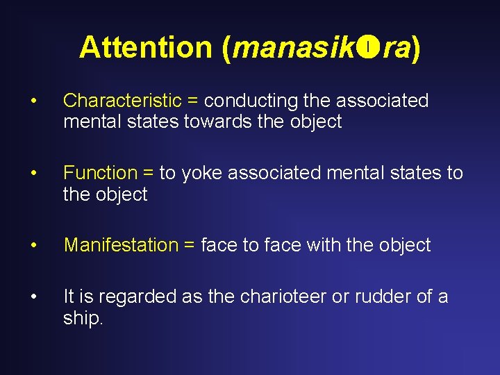 Attention (manasik ra) • Characteristic = conducting the associated mental states towards the object