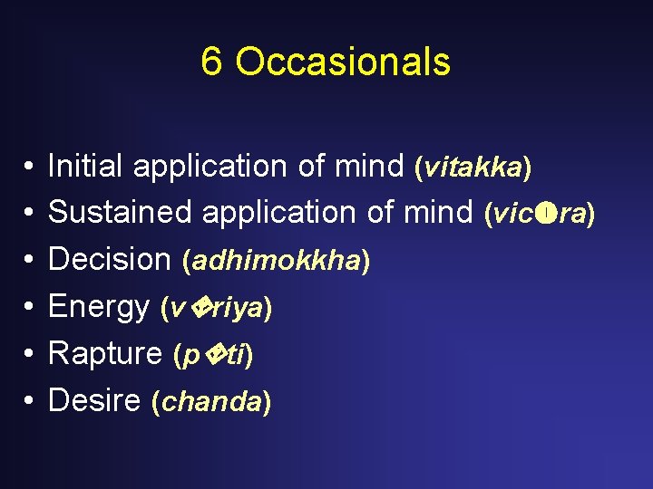 6 Occasionals • • • Initial application of mind (vitakka) Sustained application of mind