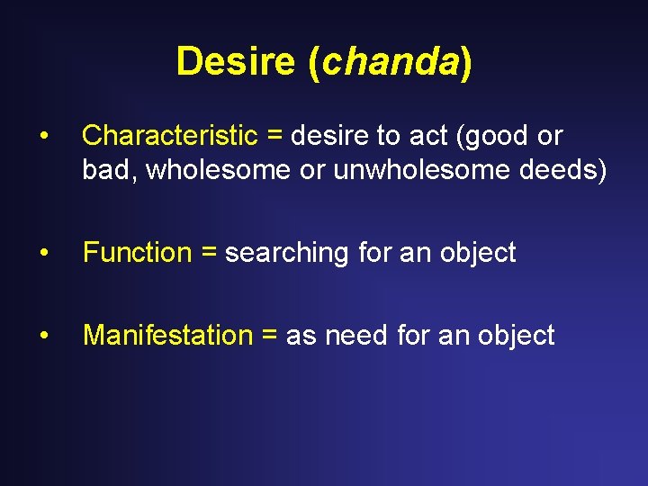 Desire (chanda) • Characteristic = desire to act (good or bad, wholesome or unwholesome