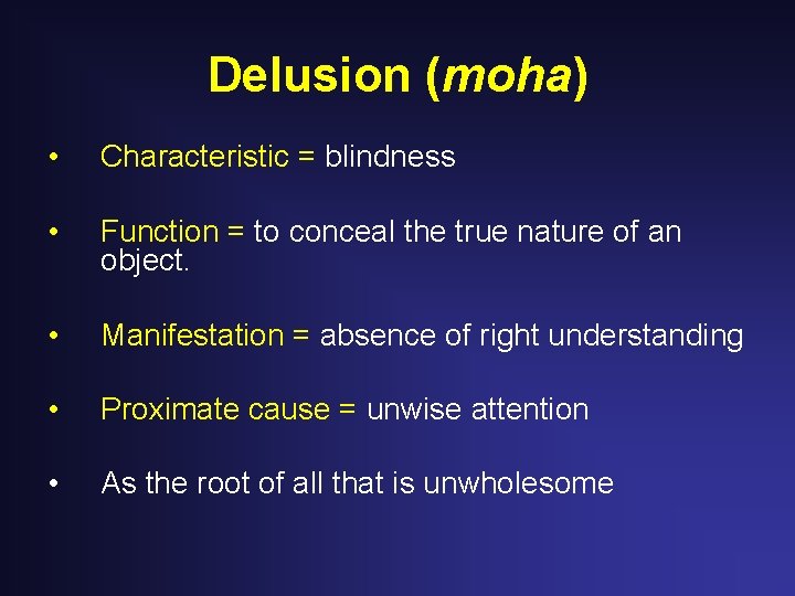 Delusion (moha) • Characteristic = blindness • Function = to conceal the true nature