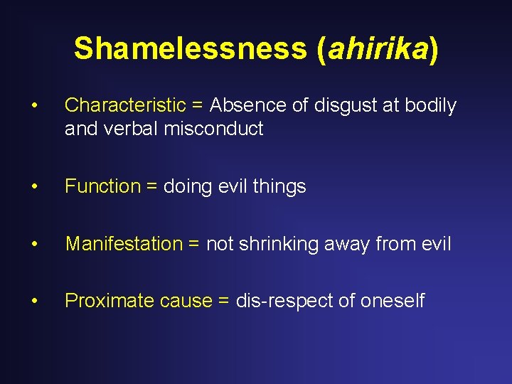 Shamelessness (ahirika) • Characteristic = Absence of disgust at bodily and verbal misconduct •