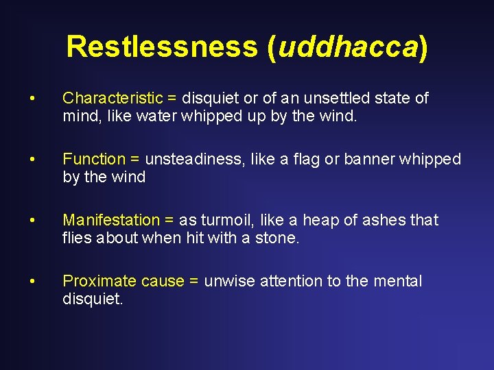 Restlessness (uddhacca) • Characteristic = disquiet or of an unsettled state of mind, like