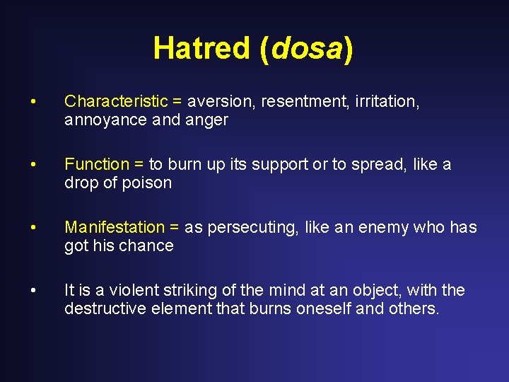 Hatred (dosa) • Characteristic = aversion, resentment, irritation, annoyance and anger • Function =
