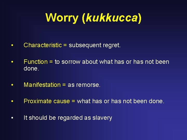 Worry (kukkucca) • Characteristic = subsequent regret. • Function = to sorrow about what