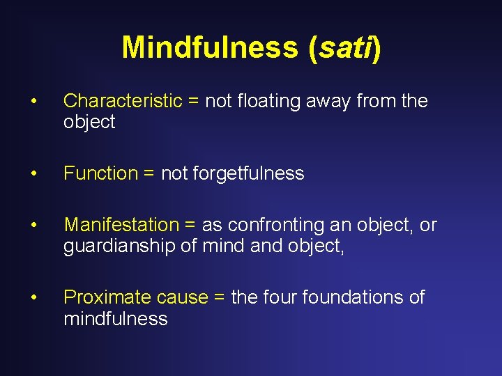 Mindfulness (sati) • Characteristic = not floating away from the object • Function =